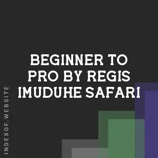 Beginner to Pro by Regis Imuduhe Safari | Indexof