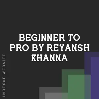 Beginner to Pro by Reyansh Khanna | Indexof