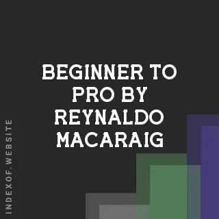 Beginner to Pro by Reynaldo Macaraig | Indexof