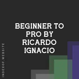 Beginner to Pro by Ricardo Ignacio | Indexof