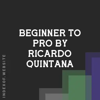 Beginner to Pro by Ricardo Quintana | Indexof