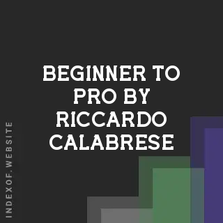 Beginner to Pro by Riccardo Calabrese | Indexof
