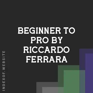 Beginner to Pro by Riccardo Ferrara | Indexof