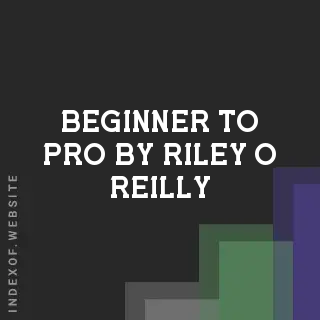 Beginner to Pro by Riley O Reilly | Indexof