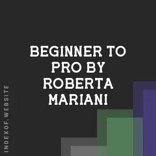 Beginner to Pro by Roberta Mariani | Indexof