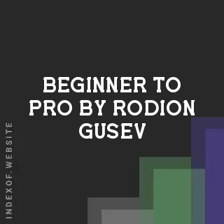 Beginner to Pro by Rodion Gusev | Indexof