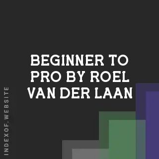 Beginner to Pro by Roel van der Laan | Indexof