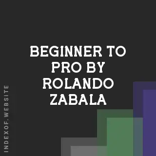 Beginner to Pro by Rolando Zabala | Indexof