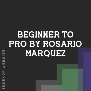 Beginner to Pro by Rosario Marquez | Indexof