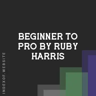 Beginner to Pro by Ruby Harris | Indexof