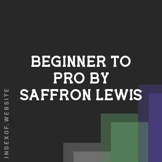 Beginner to Pro by Saffron Lewis | Indexof
