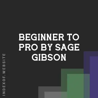 Beginner to Pro by Sage Gibson | Indexof