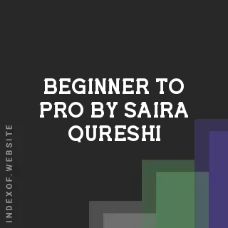 Beginner to Pro by Saira Qureshi | Indexof