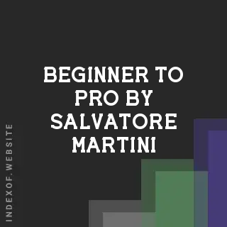 Beginner to Pro by Salvatore Martini | Indexof