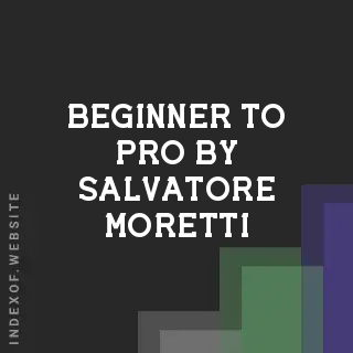 Beginner to Pro by Salvatore Moretti | Indexof