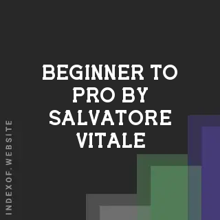 Beginner to Pro by Salvatore Vitale | Indexof