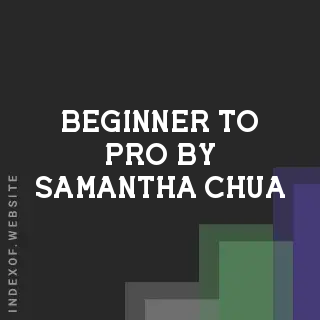 Beginner to Pro by Samantha Chua | Indexof