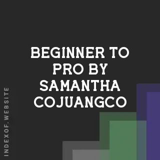 Beginner to Pro by Samantha Cojuangco | Indexof