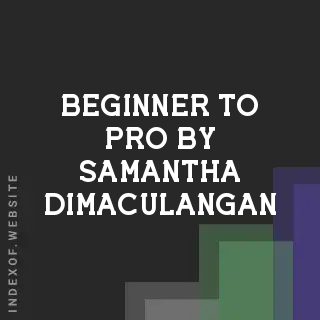 Beginner to Pro by Samantha Dimaculangan | Indexof