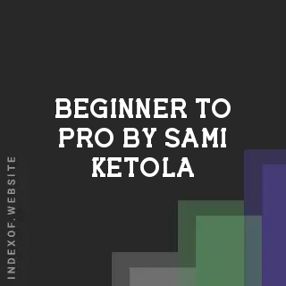 Beginner to Pro by Sami Ketola | Indexof