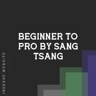 Beginner to Pro by Sang Tsang | Indexof