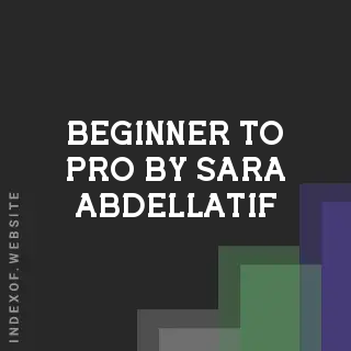 Beginner to Pro by Sara Abdellatif | Indexof