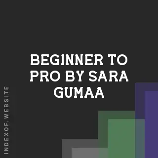 Beginner to Pro by Sara Gumaa | Indexof