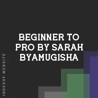 Beginner to Pro by Sarah Byamugisha | Indexof