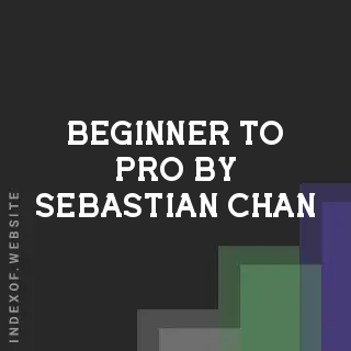 Beginner to Pro by Sebastian Chan | Indexof