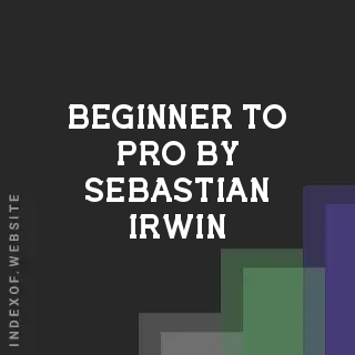 Beginner to Pro by Sebastian Irwin | Indexof