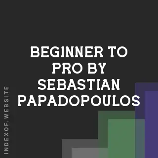 Beginner to Pro by Sebastian Papadopoulos | Indexof