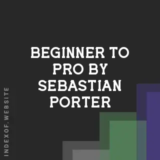 Beginner to Pro by Sebastian Porter | Indexof