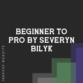 Beginner to Pro by Severyn Bilyk | Indexof