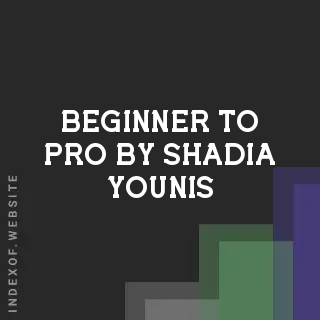 Beginner to Pro by Shadia Younis | Indexof