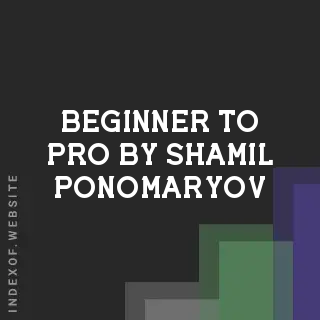 Beginner to Pro by Shamil Ponomaryov | Indexof