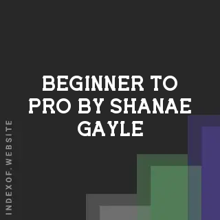 Beginner to Pro by Shanae Gayle | Indexof