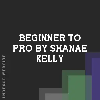 Beginner to Pro by Shanae Kelly | Indexof