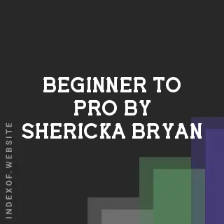 Beginner to Pro by Shericka Bryan | Indexof