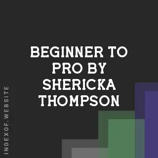 Beginner to Pro by Shericka Thompson | Indexof