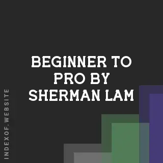 Beginner to Pro by Sherman Lam | Indexof