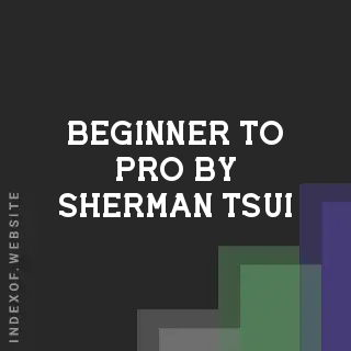 Beginner to Pro by Sherman Tsui | Indexof