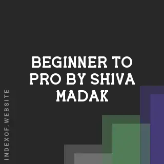 Beginner to Pro by Shiva Madak | Indexof