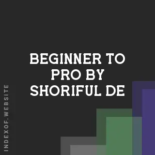 Beginner to Pro by Shoriful De | Indexof