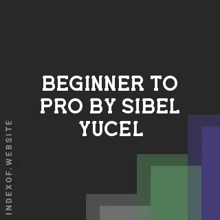 Beginner to Pro by Sibel Yucel | Indexof
