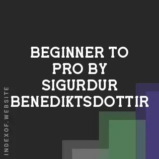 Beginner to Pro by Sigurdur Benediktsdottir | Indexof