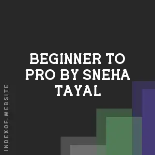 Beginner to Pro by Sneha Tayal | Indexof