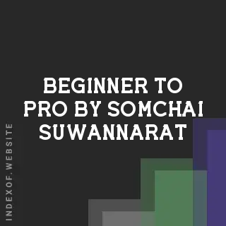 Beginner to Pro by Somchai Suwannarat | Indexof