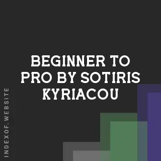 Beginner to Pro by Sotiris Kyriacou | Indexof