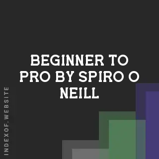 Beginner to Pro by Spiro O Neill | Indexof