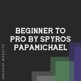 Beginner to Pro by Spyros Papamichael | Indexof